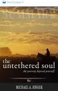 Summary of The Untethered Soul. The Journey Beyond Yourself by Michael A. Singer - Readtrepreneur Publishing