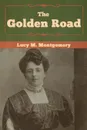 The Golden Road - Lucy M. Montgomery