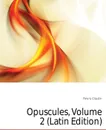 Opuscules, Volume 2 (Latin Edition) - Fleury Claude