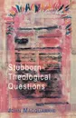 Stubborn Theological Questions - John MacQuarrie