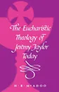 The Eucharistic Theology of Jeremy Taylor Today - H. R. McAdoo