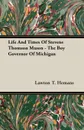 Life And Times Of Stevens Thomson Mason - The Boy Governor Of Michigan - Lawton T. Hemans