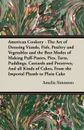 American Cookery - The Art of Dressing Viands, Fish, Poultry and Vegetables and the Best Modes of Making Puff-Pastes, Pies, Tarts, Puddings, Custards and Preserves, And all Kinds of Cakes, From the Imperial Plumb to Plain Cake - Amelia Simmons