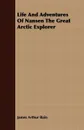 Life And Adventures Of Nansen The Great Arctic Explorer - James Arthur Bain