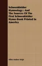 Schwenkfelder Hymnology. And The Sources Of The First Schwenkfelder Hymn-Book Printed In America - Allen Anders Seipt