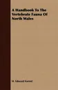 A Handbook To The Vertebrate Fauna Of North Wales - H. Edward Forrest