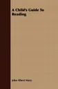 A Child's Guide To Reading - John Albert Macy