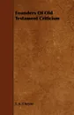 Founders Of Old Testament Criticism - T. K. Cheyne