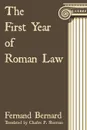 The First Year of Roman Law - Fernand Bernard, Charles Phineas Sherman