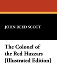 The Colonel of the Red Huzzars .Illustrated Edition. - John Reed Scott