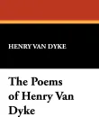 The Poems of Henry Van Dyke - Henry Van Dyke