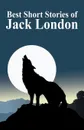 The Best Short Stories of Jack London - Jack London