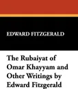 The Rubaiyat of Omar Khayyam and Other Writings by Edward Fitzgerald - Edward Fitzgerald