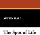 The Spot of Life - Austin Hall