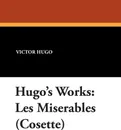 Hugo's Works. Les Miserables (Cosette) - Victor Hugo