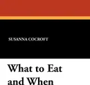 What to Eat and When - Susanna Cocroft