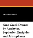 Nine Greek Dramas by Aeschylus, Sophocles, Euripides and Aristophanes - E. D. A. Morshead, E. H. Plumptre