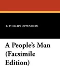 A People's Man (Facsimile Edition) - E. Phillips Oppenheim