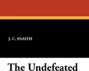 The Undefeated - J. C. Snaith