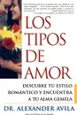 Los Tipos de Amor. Descubre Tu Estilo Romantico y Encuentra Tu Alma Gemela . Love Types - Alexander Avila, Omar Amador