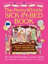 Penny Whistle Sick-In-Bed Book. What to Do with Kids When They're Home for a Day, a Week, a Month, or More - Meredith Brokaw, Hugh Garner, Jill Weber