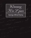 Winning His Spurs - Alfred Henty George Alfred Henty, George Alfred Henty