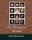 The Montessori Method - Maria Montessori - Montessori Maria Montessori, Maria Montessori
