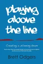 Playing Above the Line. Creating a Winning Team - Odgers A Brett