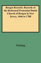 Bergen Records. Records of the Reformed Protestant Dutch Church of Bergen in New Jersey, 1666 to 1788 - Bergen Reformed Church, Holland Society of New York, Versteeg
