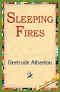 Sleeping Fires - Gertrude Franklin Horn Atherton