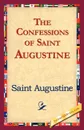 The Confessions of Saint Augustine - Augustine of Hippo