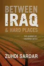 Between Iraq & Hard Places - Zuhdi Sardar