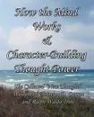 How the Mind Works & Character-Building Thought Power. The Collected 