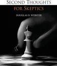 Second Thoughts for Skeptics - Douglas D. Webster