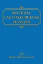 Sin duda, las cosas buenas suceden - Martha Sánchez Llambí