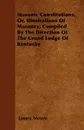 Masonic Constitutions, Or, Illustrations Of Masonry; Compiled By The Direction Of The Grand Lodge Of Kentucky - James Moore