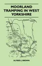 Moorland Tramping in West Yorkshire - Alfred J. Brown