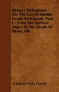 History Of England - For The Use Of Middle Forms Of Schools. Part I - From The Earliest Times To The Death Of Henry VII. - Frederick York Powell