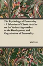 The Psychology of Personality - A Selection of Classic Articles on the Various Approaches to the Development and Organisation of Personality - Various