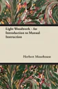 Light Woodwork - An Introduction to Manual Instruction - Herbert Moorhouse