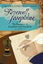 Farewell, Josephine. The Romance of Josephine and Napoleon - Gerald Hausman, Loretta Hausman