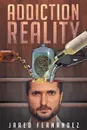 Addiction Reality - Jared Fernandez