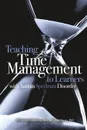 Teaching Time Management to Learners with Autism Spectrum Disorder - PhD Caroline DiPipi-Hoy, PhD Daniel Steere