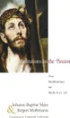 Meditations on the Passion - Johann-Baptist Metz, Jurgen Moltmann, Edmund Colledge