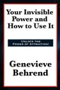 Your Invisible Power and How to Use It - Genevieve Behrend