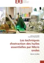 Les techniques d'extraction des huiles essentielles par micro ondes - Collectif