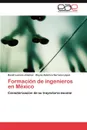 Formacion de ingenieros en Mexico - Luviano Jiménez David, Serrano López Reyna América