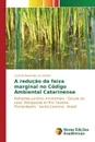 A reducao da faixa marginal no Codigo Ambiental Catarinense - Oliveira Lucineia Aparecida de