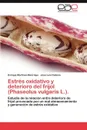 Estres Oxidativo y Deterioro del Frijol (Phaseolus Vulgaris L.). - Enrique Mart Nez-Manrique, Jose Luis Cadena, Enrique Martinez-Manrique