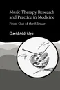 Music Therapy Research and Practice in Medicine - David Aldridge